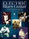 The Complete Book of Electric Blues Guitar: An All-Inclusive Anthology of Performers and Playing Styles from the Last 80 Years with Over 130 Audio Tracks!