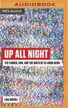 Up All Night: Ted Turner, CNN, and the Birth of 24-Hour News