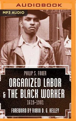 Organized Labor and the Black Worker, 1619-1981