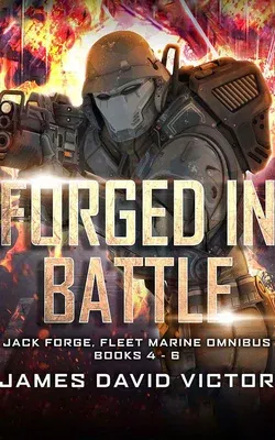 Forged in Battle Omnibus: Jack Forge, Fleet Marine, Books 4-6