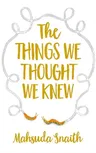 The Things We Thought We Knew