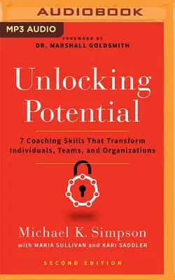 Unlocking Potential, Second Edition: 7 Coaching Skills That Transform Individuals, Teams, and Organizations