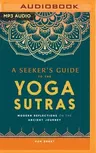 A Seeker's Guide to the Yoga Sutras: Modern Reflections on the Ancient Journey