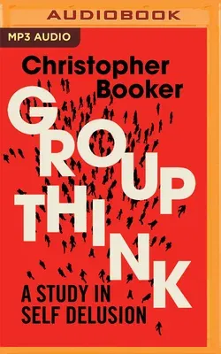 Groupthink: A Study in Self Delusion