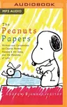 The Peanuts Papers: Writers and Cartoonists on Charlie Brown, Snoopy & the Gang, and the Meaning of Life