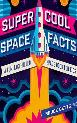 Super Cool Space Facts: A Fun, Fact-Filled Space Book for Kids