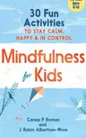 Mindfulness for Kids: 30 Fun Activities to Stay Calm, Happy & in Control