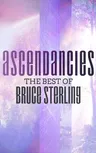 Ascendancies: The Best of Bruce Sterling