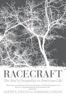 Racecraft: The Soul of Inequality in American Life