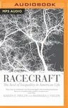 Racecraft: The Soul of Inequality in American Life