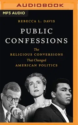 Public Confessions: The Religious Conversions That Changed American Politics