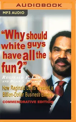 Why Should White Guys Have All the Fun?: How Reginald Lewis Created a Billion-Dollar Business Empire