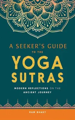 A Seeker's Guide to the Yoga Sutras: Modern Reflections on the Ancient Journey