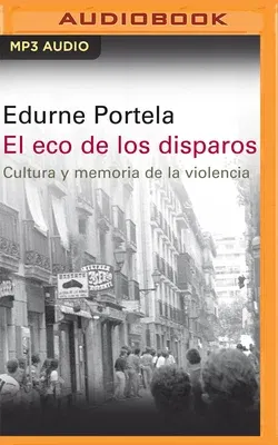 El Eco de Los Disparos (Narración En Castellano): Cultura Y Memoria de la Violencia