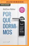Por Qué Dormimos: La Nueva Ciencia del Sueño