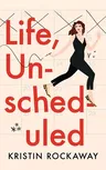 Life, Unscheduled