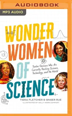 Wonder Women of Science: Twelve Geniuses Who Are Currently Rocking Science, Technology, and the World