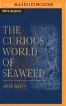 The Curious World of Seaweed