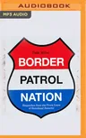 Border Patrol Nation: Dispatches from the Front Lines of Homeland Security