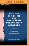 When Your Mother Has Borderline Personality Disorder: A Guide for Adult Children