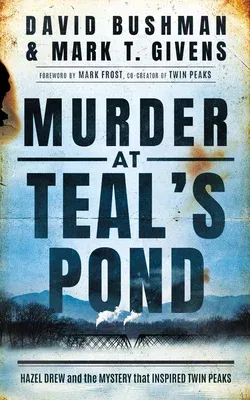 Murder at Teal's Pond: Hazel Drew and the Mystery That Inspired Twin Peaks