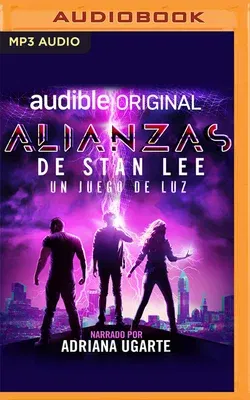 Las Alianzas de Stan Lee (Narración En Castellano): Un Juego de Luz