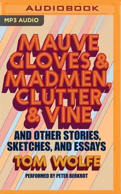 Mauve Gloves & Madmen, Clutter & Vine: And Other Stories, Sketches, and Essays