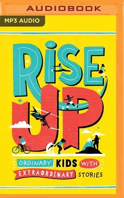 Rise Up: Ordinary Kids with Extraordinary Stories