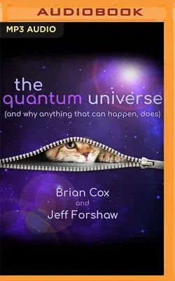 The Quantum Universe: (And Why Anything That Can Happen, Does)