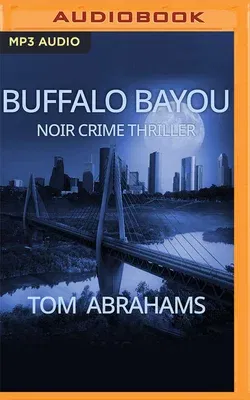 Buffalo Bayou: A Noir Crime Thriller