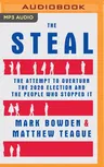 The Steal: The Attempt to Overturn the 2020 Election and the People Who Stopped It