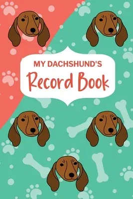 My Dachshund's Record Book: Pet Information Book, Dog Training Log, Puppy Vaccine Record, Dachshund Dad, Puppy Shower Gift, Dog Mom Planner