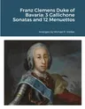 Franz Clemens Duke of Bavaria: 3 Gallichone Sonatas and 12 Menuettos