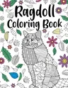 Ragdoll Coloring Book: Adult Coloring Book, Ragdoll Owner Gift, Floral Mandala Coloring Pages, Doodle Animal Kingdom, Gifts Pet Lover