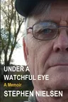 Under a Watchful Eye: A Memoir