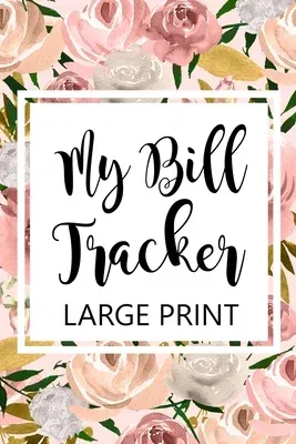 My Bill Tracker Large Print: Bill Log Notebook, Bill Payment Checklist, Budget Planner Books, Bill Due Date, Expense Tracker, Finances Log