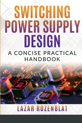 Switching Power Supply Design: A Concise Practical Handbook