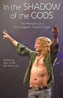 In The Shadow Of The Gods: The Memoirs Of A Led Zeppelin Tribute Singer