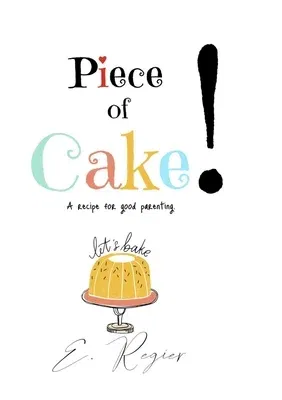 Piece of Cake!: A recipe for good parenting