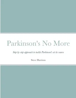 Parkinson's No More: Step by step approach to tackle Parkinson's at its source