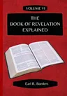 The Book of Revelation Explained - Volume 6