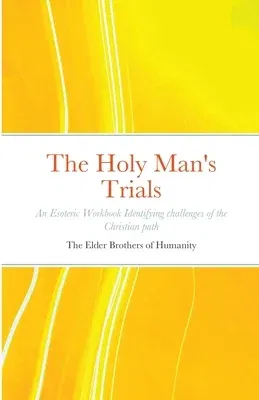 The Holy Man's Trials: An Esoteric Workbook Identifying challenges of the Christian path