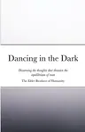 Dancing in the Dark: Disarming the thoughts that threaten the equilibrium of man