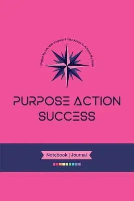 PURPOSE-ACTION-SUCCESS Notebook Journal - PAS NOTEBOOK PAS JOURNAL HOT PINK: 6 X 9 Lined, Dated & Numbered Pages. Additional Vision Board, Dotted Grap