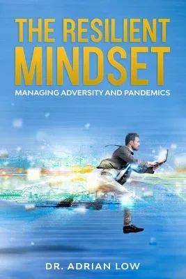 The Resilient Mindset: Managing Adversity and Pandemics