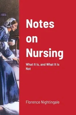 Notes on Nursing: What It Is, and What It Is Not