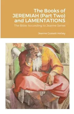 The Books of JEREMIAH (Part Two) and LAMENTATIONS: The Bible According to Jeanne Series