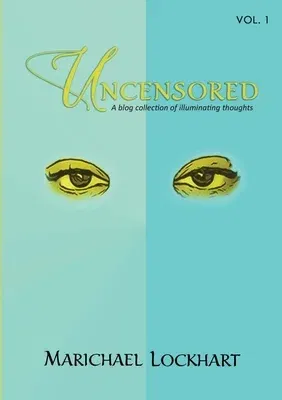 Uncensored: A blog collection of illuminating thoughts