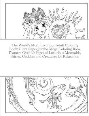 The World's Most Luxurious Adult Coloring Book: Giant Super Jumbo Mega Coloring Book Features Over 30 Pages of Luxurious Mermaids, Fairies, Goddess and Cr