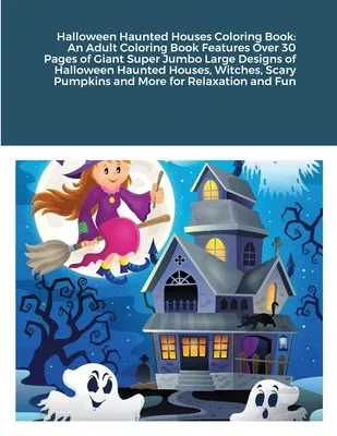 Halloween Haunted Houses Coloring Book: An Adult Coloring Book Features Over 30 Pages of Giant Super Jumbo Large Designs of Halloween Haunted Houses,